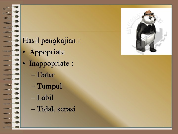 Hasil pengkajian : • Appopriate • Inappopriate : – Datar – Tumpul – Labil