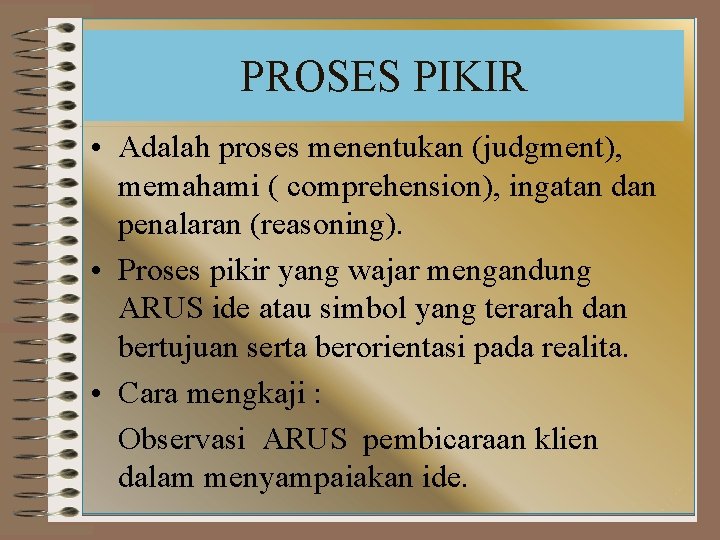 PROSES PIKIR • Adalah proses menentukan (judgment), memahami ( comprehension), ingatan dan penalaran (reasoning).