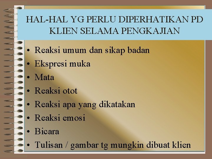 HAL-HAL YG PERLU DIPERHATIKAN PD KLIEN SELAMA PENGKAJIAN • • Reaksi umum dan sikap