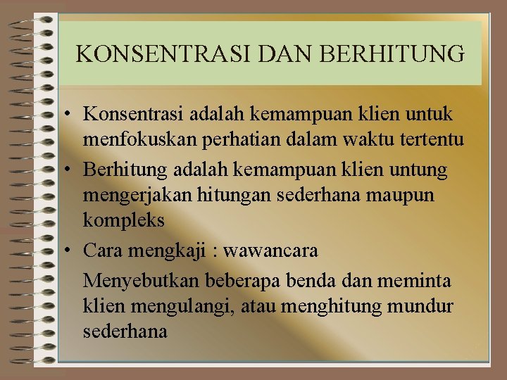 KONSENTRASI DAN BERHITUNG • Konsentrasi adalah kemampuan klien untuk menfokuskan perhatian dalam waktu tertentu