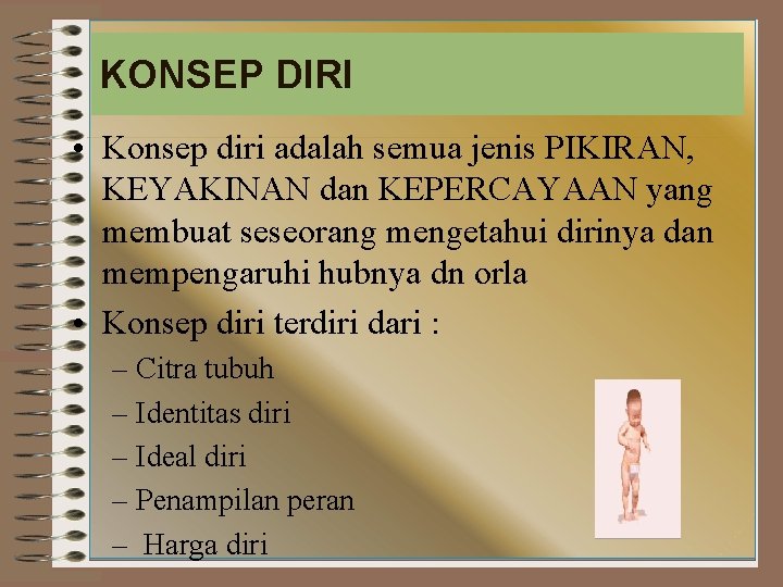 KONSEP DIRI • Konsep diri adalah semua jenis PIKIRAN, KEYAKINAN dan KEPERCAYAAN yang membuat