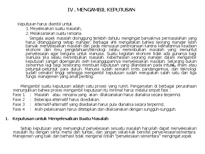 IV. MENGAMBIL KEPUTUSAN Keputusan harus diambil untuk 1. Meyelesaikan suatu masalah, 2. Melaksanakan suatu