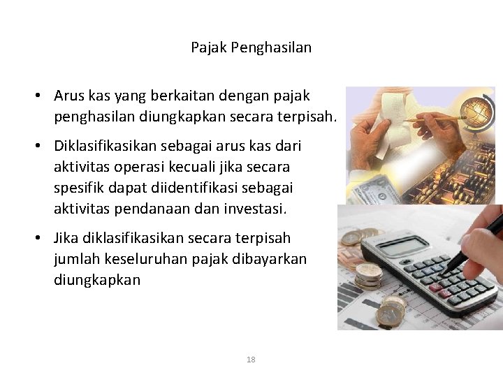 Pajak Penghasilan • Arus kas yang berkaitan dengan pajak penghasilan diungkapkan secara terpisah. •