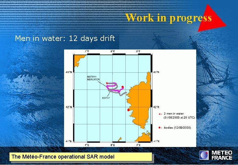 Work in progress Men in water: 12 days drift The Météo-France operational SAR model