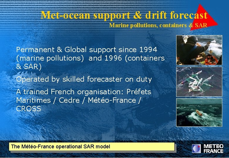 Met-ocean support & drift forecast Marine pollutions, containers & SAR Permanent & Global support