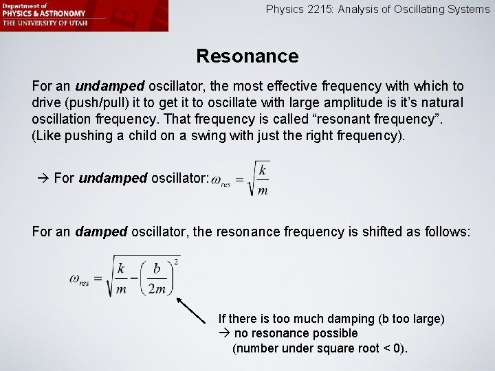 Physics 2215: Analysis of Oscillating Systems Resonance For an undamped oscillator, the most effective