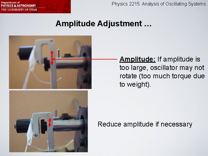 Physics 2215: Analysis of Oscillating Systems Amplitude Adjustment … Amplitude: If amplitude is too