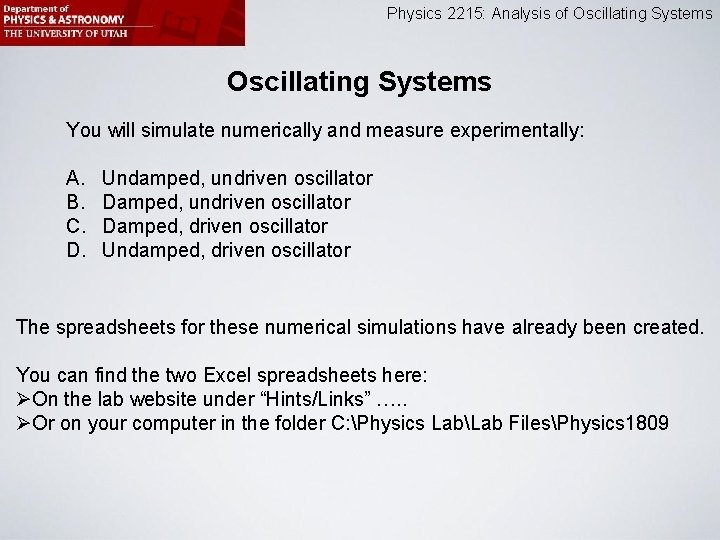 Physics 2215: Analysis of Oscillating Systems You will simulate numerically and measure experimentally: A.