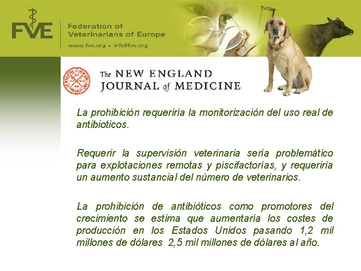 La prohibición requeriría la monitorización del uso real de antibioticos. Requerir la supervisión veterinaria