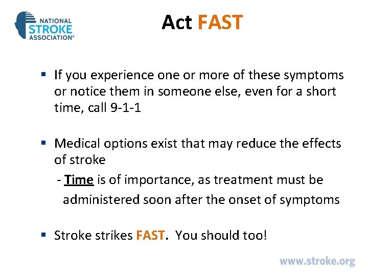 Act FAST § If you experience one or more of these symptoms or notice Act FAST § If you experience one or more of these symptoms or notice