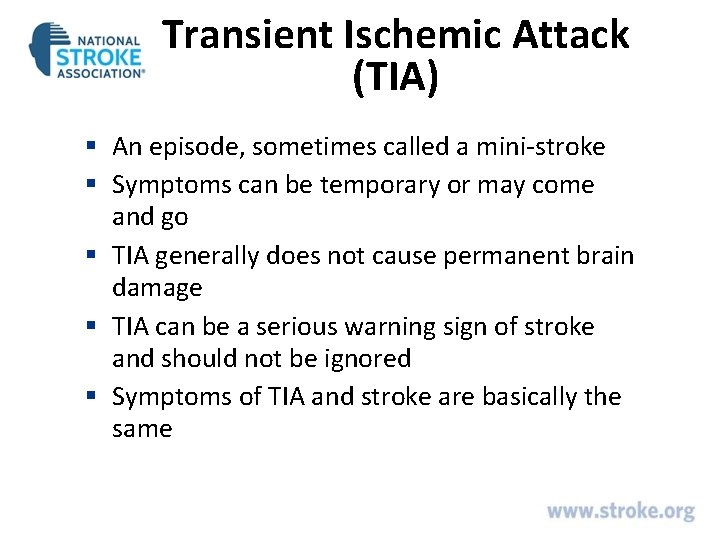 Transient Ischemic Attack (TIA) § An episode, sometimes called a mini-stroke § Symptoms can Transient Ischemic Attack (TIA) § An episode, sometimes called a mini-stroke § Symptoms can
