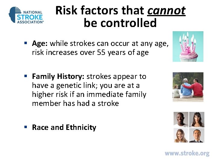 Risk factors that cannot be controlled § Age: while strokes can occur at any Risk factors that cannot be controlled § Age: while strokes can occur at any