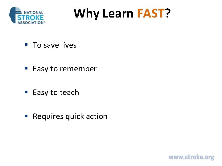 Why Learn FAST? § To save lives § Easy to remember § Easy to Why Learn FAST? § To save lives § Easy to remember § Easy to