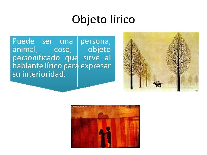 Objeto lírico Puede ser una persona, animal, cosa, objeto personificado que sirve al hablante Objeto lírico Puede ser una persona, animal, cosa, objeto personificado que sirve al hablante