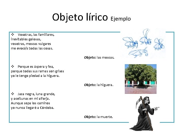 Objeto lírico Ejemplo v Vosotras, las familiares, inevitables golosas, vosotras, moscas vulgares me evocáis Objeto lírico Ejemplo v Vosotras, las familiares, inevitables golosas, vosotras, moscas vulgares me evocáis