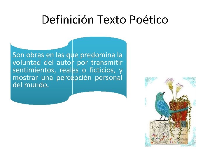 Definición Texto Poético Son obras en las que predomina la voluntad del autor por Definición Texto Poético Son obras en las que predomina la voluntad del autor por
