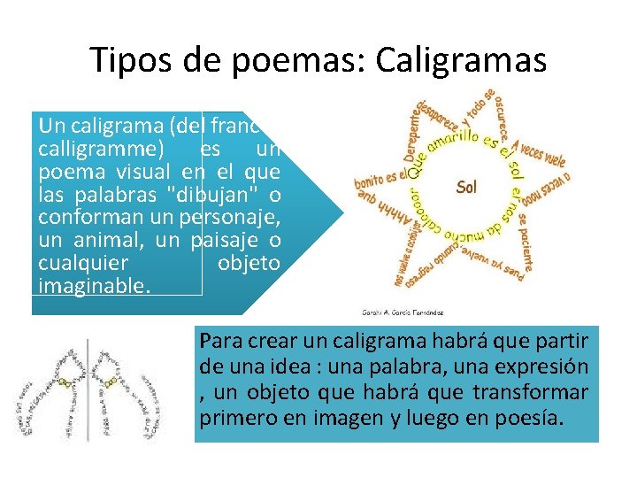 Tipos de poemas: Caligramas Un caligrama (del francés calligramme) es un poema visual en Tipos de poemas: Caligramas Un caligrama (del francés calligramme) es un poema visual en