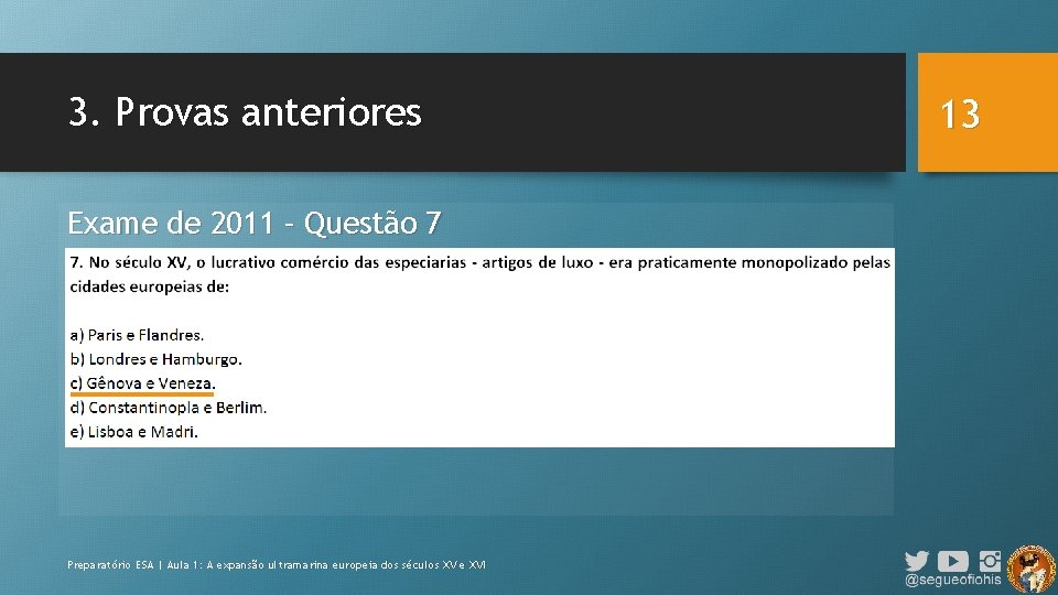 3. Provas anteriores Exame de 2011 – Questão 7 Preparatório ESA | Aula 1: