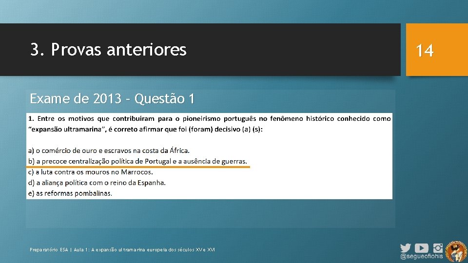 3. Provas anteriores Exame de 2013 – Questão 1 Preparatório ESA | Aula 1: