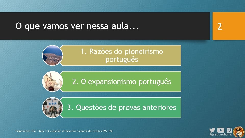 O que vamos ver nessa aula. . . 1. Razões do pioneirismo português 2.