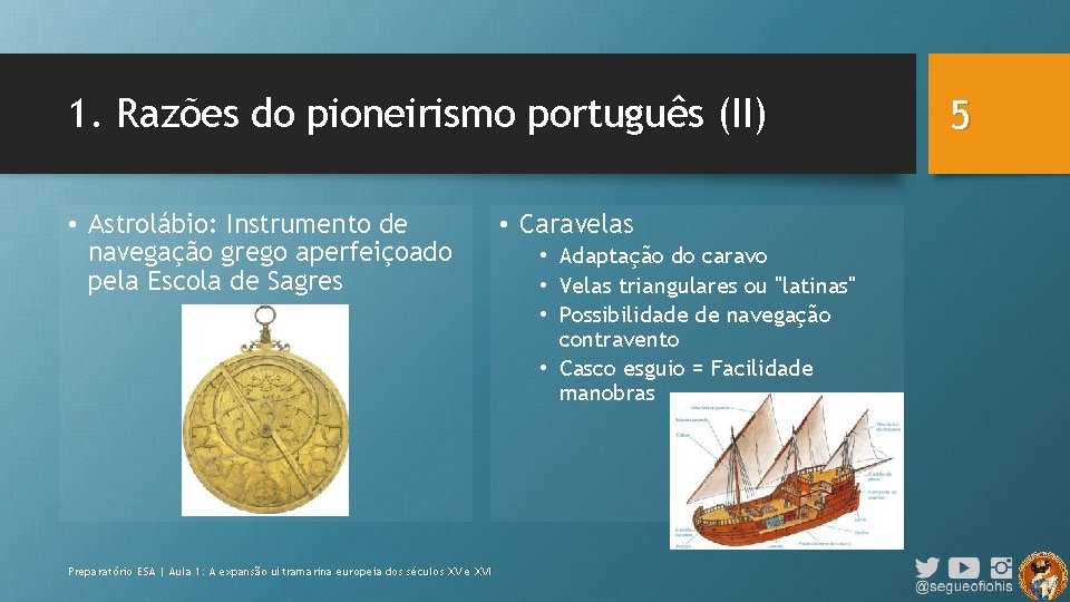 1. Razões do pioneirismo português (II) • Astrolábio: Instrumento de navegação grego aperfeiçoado pela