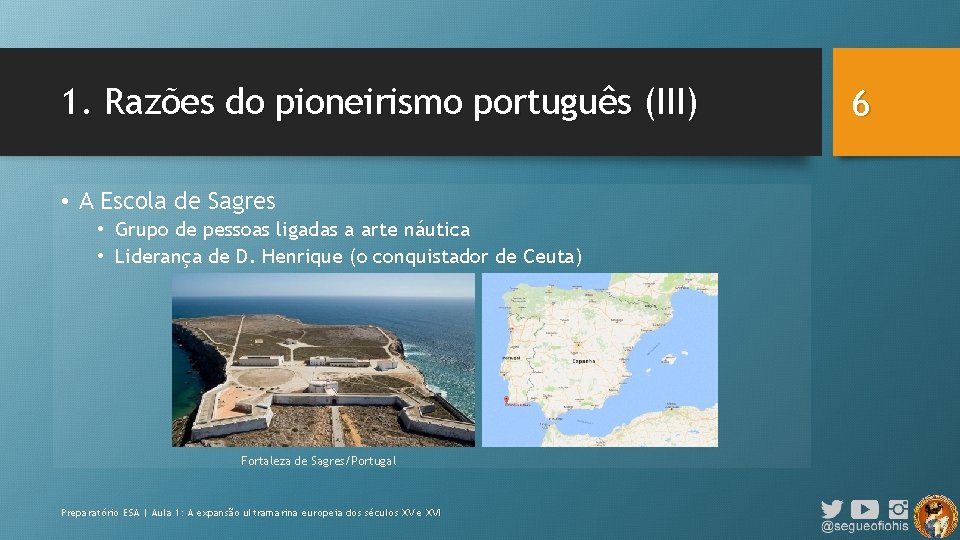 1. Razões do pioneirismo português (III) • A Escola de Sagres • Grupo de