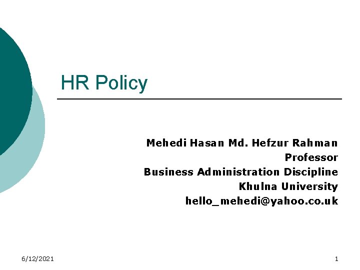 HR Policy Mehedi Hasan Md. Hefzur Rahman Professor Business Administration Discipline Khulna University hello_mehedi@yahoo.