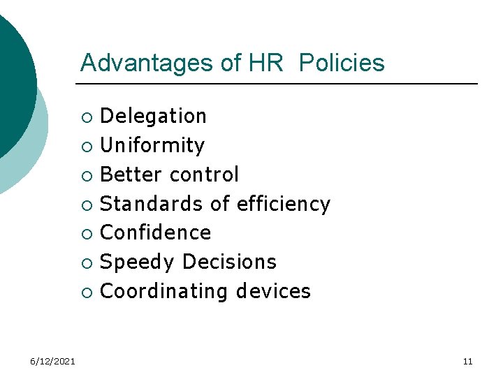 Advantages of HR Policies Delegation ¡ Uniformity ¡ Better control ¡ Standards of efficiency