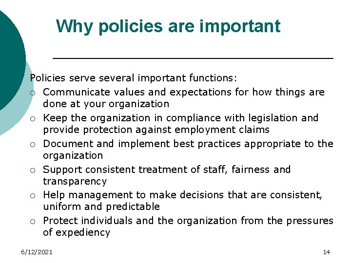 Why policies are important Policies serve several important functions: ¡ Communicate values and expectations