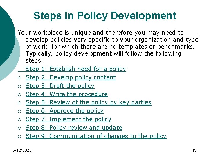 Steps in Policy Development Your workplace is unique and therefore you may need to