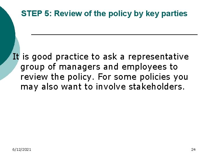 STEP 5: Review of the policy by key parties It is good practice to