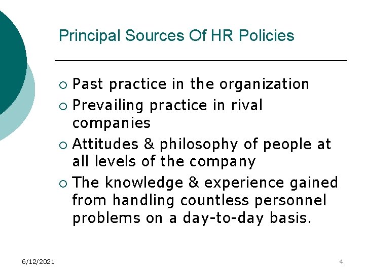 Principal Sources Of HR Policies Past practice in the organization ¡ Prevailing practice in