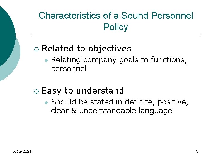 Characteristics of a Sound Personnel Policy ¡ Related to objectives l ¡ Easy to