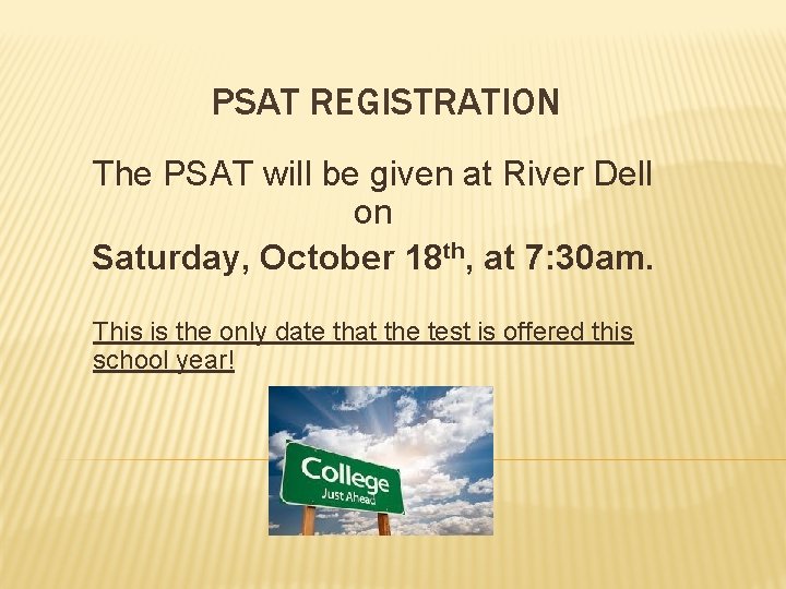 PSAT REGISTRATION The PSAT will be given at River Dell on Saturday, October 18