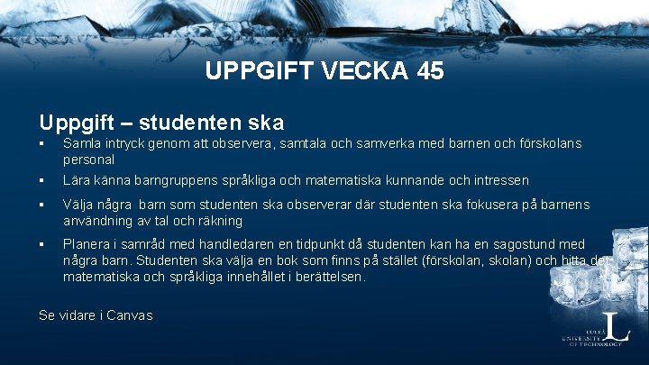 UPPGIFT VECKA 45 Uppgift – studenten ska § § Samla intryck genom att observera,