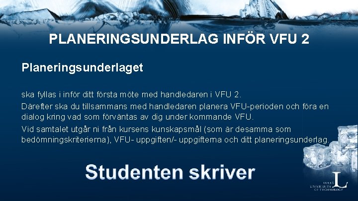 PLANERINGSUNDERLAG INFÖR VFU 2 Planeringsunderlaget ska fyllas i inför ditt första möte med handledaren