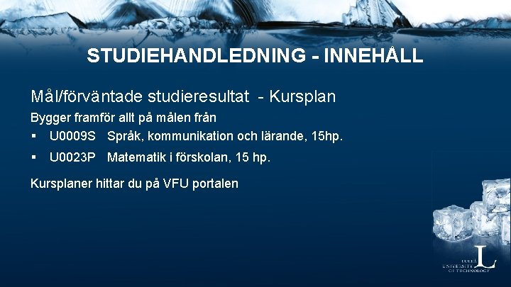 STUDIEHANDLEDNING - INNEHÅLL Mål/förväntade studieresultat - Kursplan Bygger framför allt på målen från §