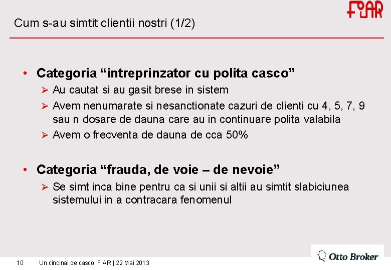 Cum s-au simtit clientii nostri (1/2) • Categoria “intreprinzator cu polita casco” Ø Au