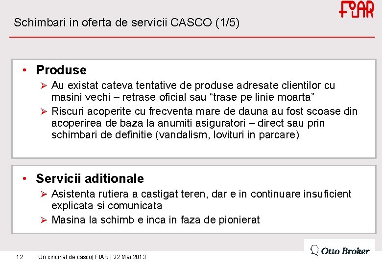 Schimbari in oferta de servicii CASCO (1/5) • Produse Ø Au existat cateva tentative