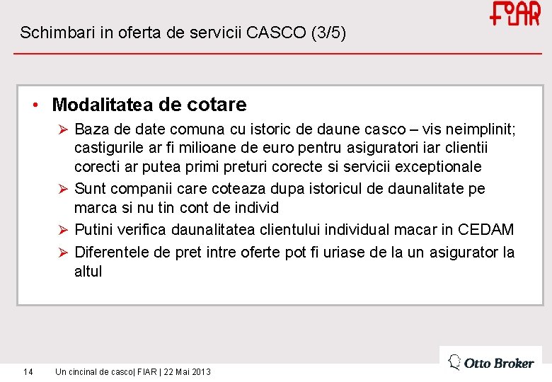 Schimbari in oferta de servicii CASCO (3/5) • Modalitatea de cotare Ø Baza de