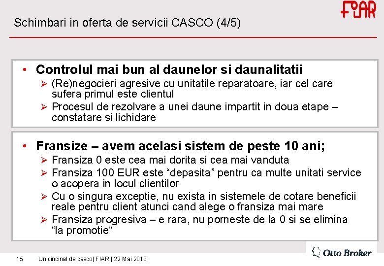 Schimbari in oferta de servicii CASCO (4/5) • Controlul mai bun al daunelor si