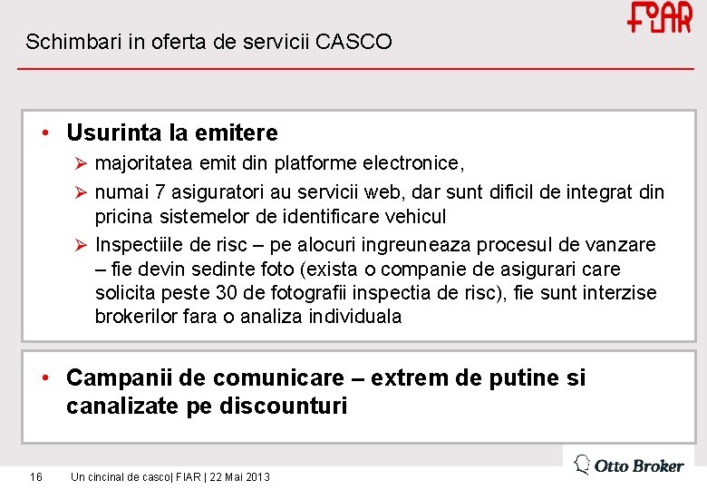 Schimbari in oferta de servicii CASCO • Usurinta la emitere Ø majoritatea emit din