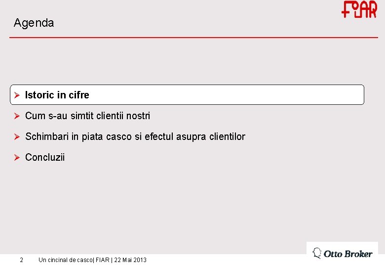 Agenda Ø Istoric in cifre Ø Cum s-au simtit clientii nostri Ø Schimbari in