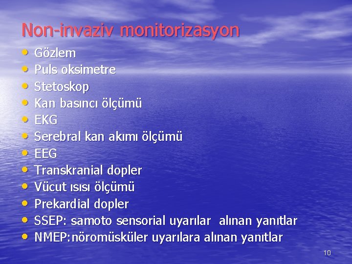 Non-invaziv monitorizasyon • • • Gözlem Puls oksimetre Stetoskop Kan basıncı ölçümü EKG Serebral