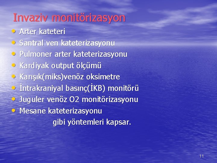 Invaziv monitörizasyon • • Arter kateteri Santral ven kateterizasyonu Pulmoner arter kateterizasyonu Kardiyak output