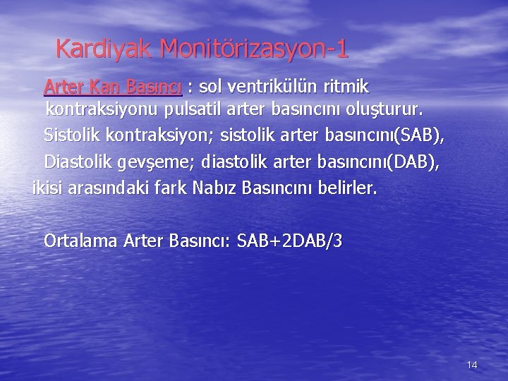 Kardiyak Monitörizasyon-1 Arter Kan Basıncı : sol ventrikülün ritmik kontraksiyonu pulsatil arter basıncını oluşturur.