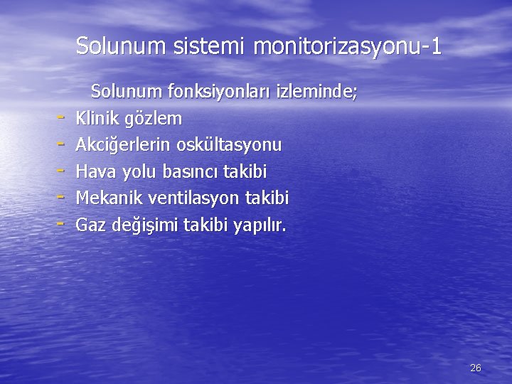 Solunum sistemi monitorizasyonu-1 - Solunum fonksiyonları izleminde; Klinik gözlem Akciğerlerin oskültasyonu Hava yolu basıncı