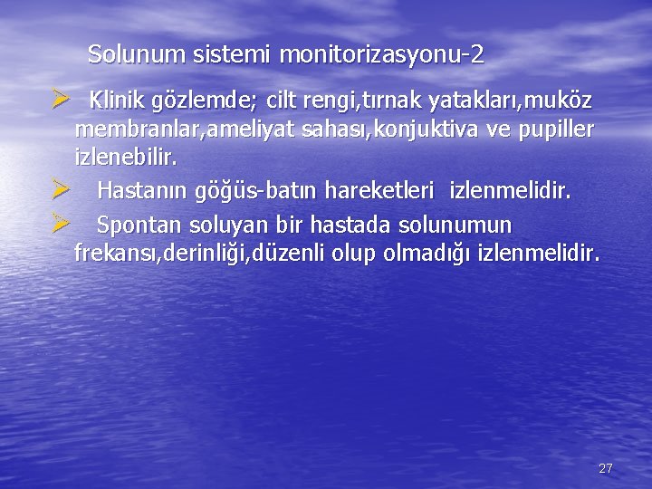 Solunum sistemi monitorizasyonu-2 Ø Klinik gözlemde; cilt rengi, tırnak yatakları, muköz membranlar, ameliyat sahası,