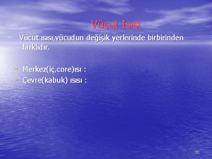 Vücut Isısı Vücut ısısı, vücudun değişik yerlerinde birbirinden farklıdır. - Merkez(iç, core)ısı : -