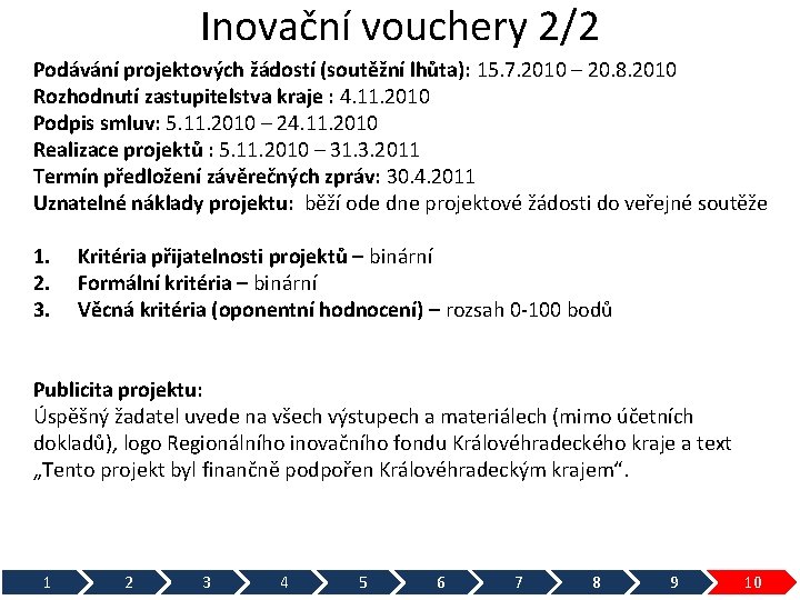 Inovační vouchery 2/2 Podávání projektových žádostí (soutěžní lhůta): 15. 7. 2010 – 20. 8.